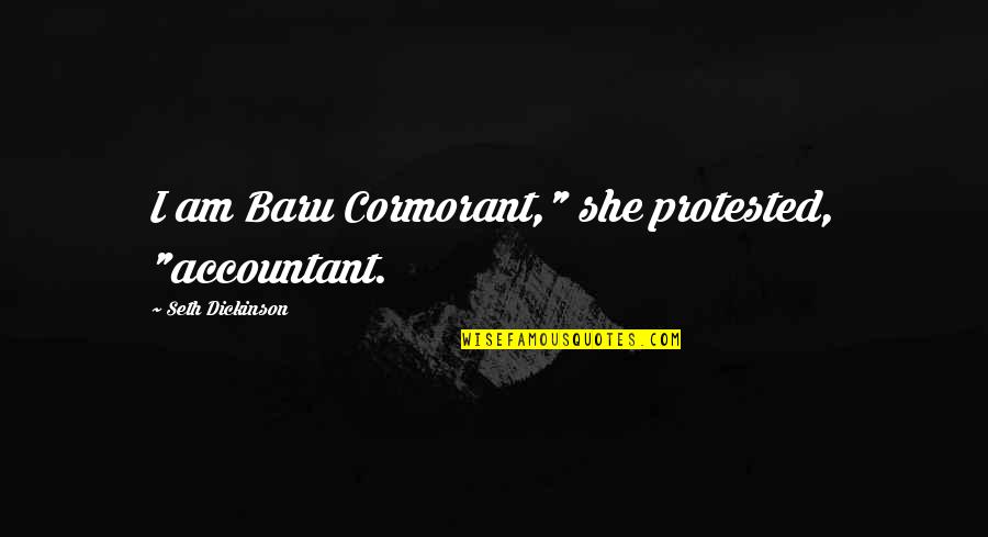 Bindass Quotes By Seth Dickinson: I am Baru Cormorant," she protested, "accountant.