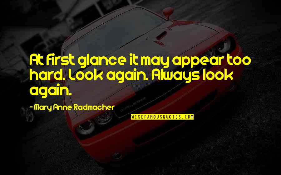 Bindass Type Quotes By Mary Anne Radmacher: At first glance it may appear too hard.