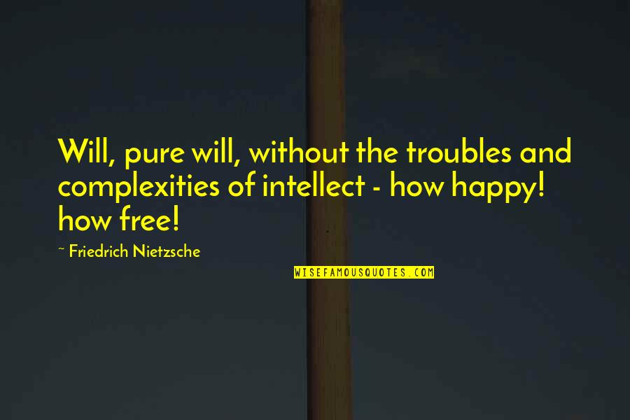 Binde Quotes By Friedrich Nietzsche: Will, pure will, without the troubles and complexities