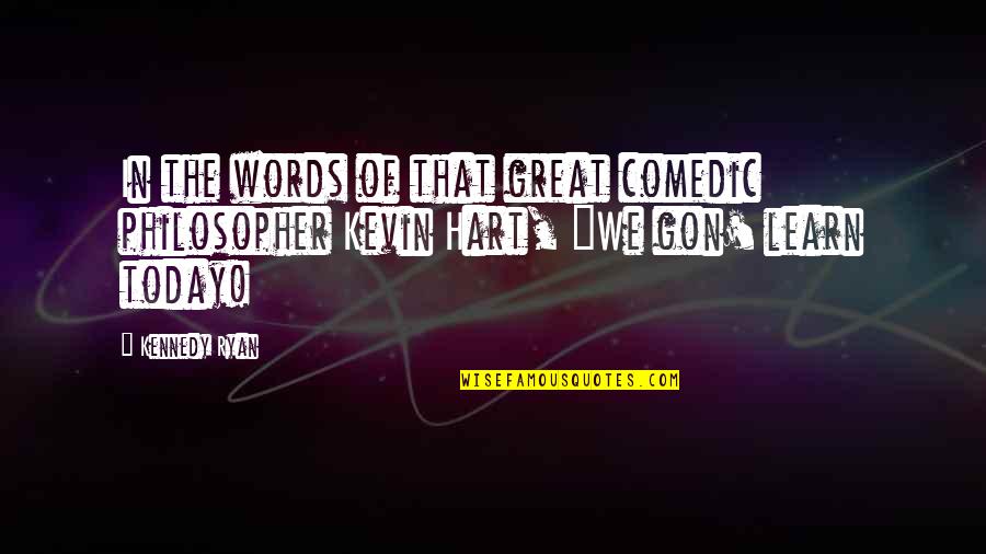Bindenschild Quotes By Kennedy Ryan: In the words of that great comedic philosopher