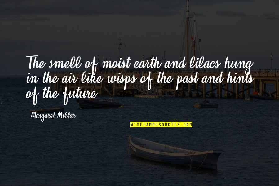 Binder Covers Quotes By Margaret Millar: The smell of moist earth and lilacs hung