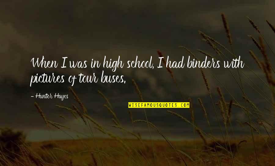 Binders For School Quotes By Hunter Hayes: When I was in high school, I had