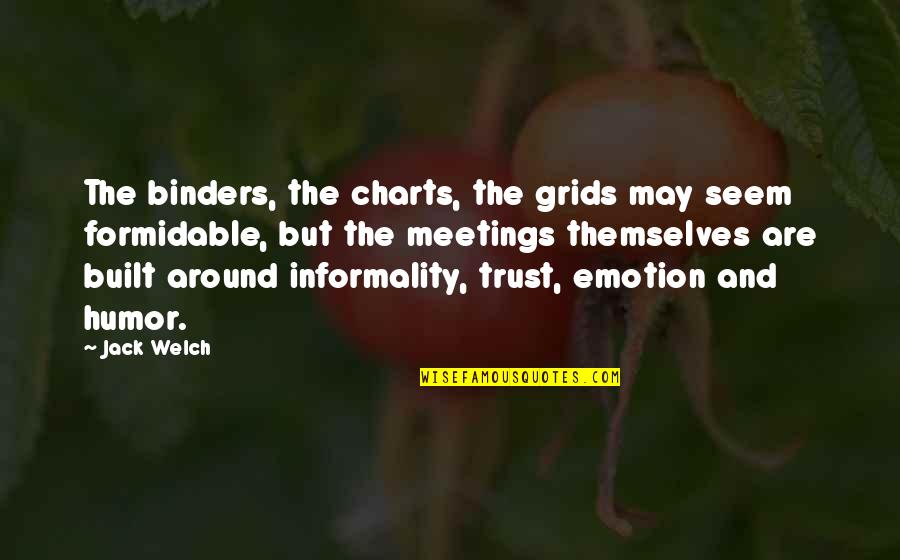 Binders Quotes By Jack Welch: The binders, the charts, the grids may seem