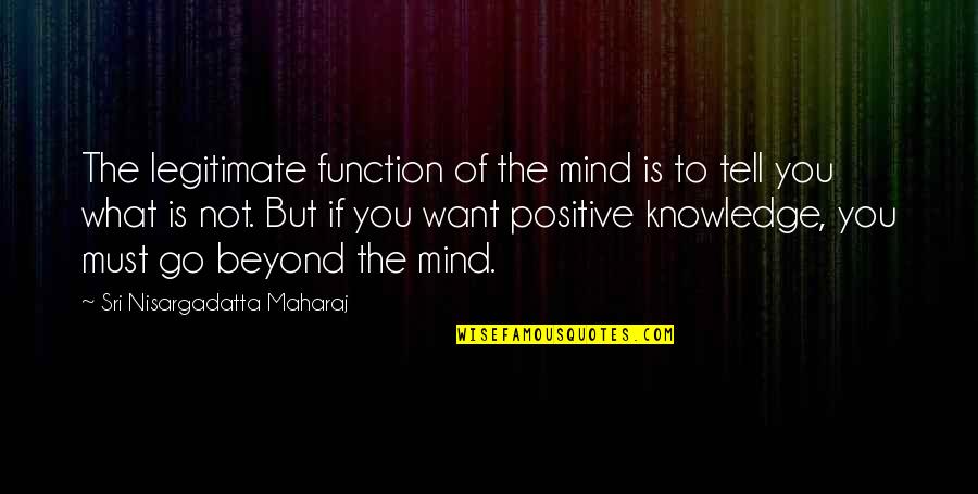 Bindestrek Quotes By Sri Nisargadatta Maharaj: The legitimate function of the mind is to