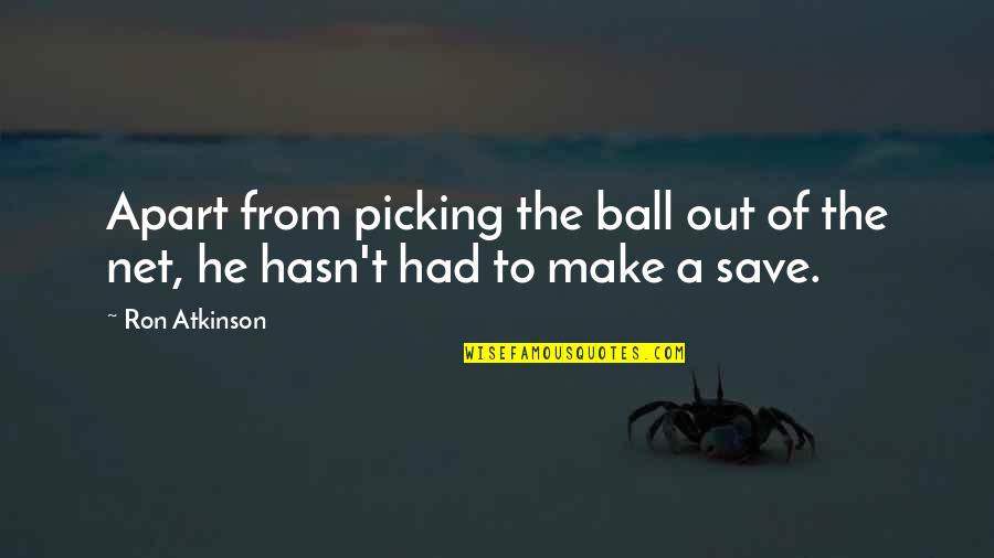 Bindewald Trucking Quotes By Ron Atkinson: Apart from picking the ball out of the