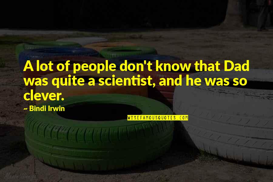 Bindi Irwin Quotes By Bindi Irwin: A lot of people don't know that Dad