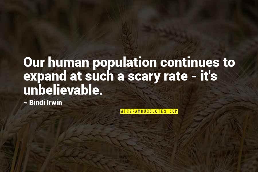 Bindi Irwin Quotes By Bindi Irwin: Our human population continues to expand at such