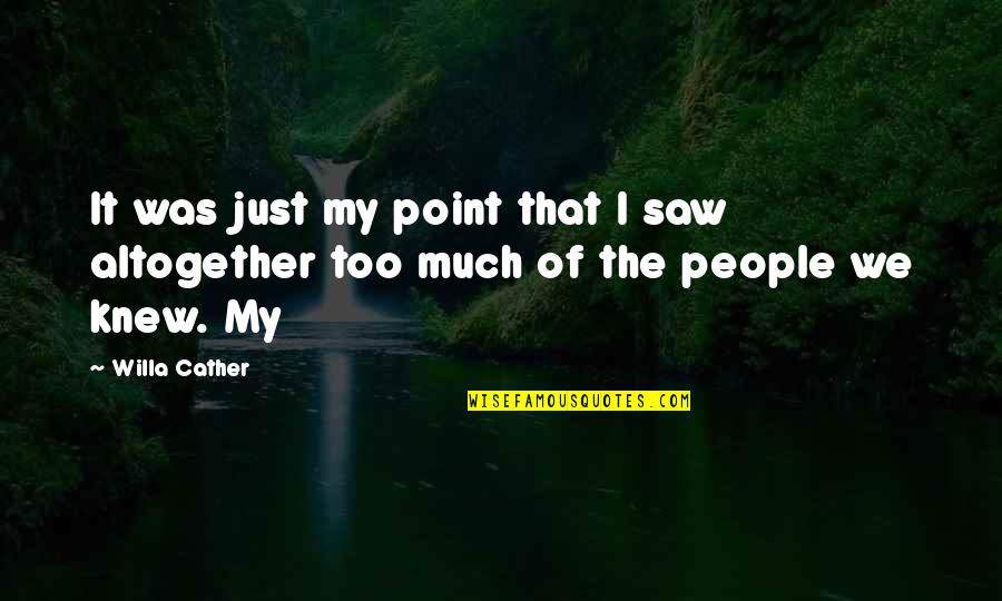 Bindicator Quotes By Willa Cather: It was just my point that I saw