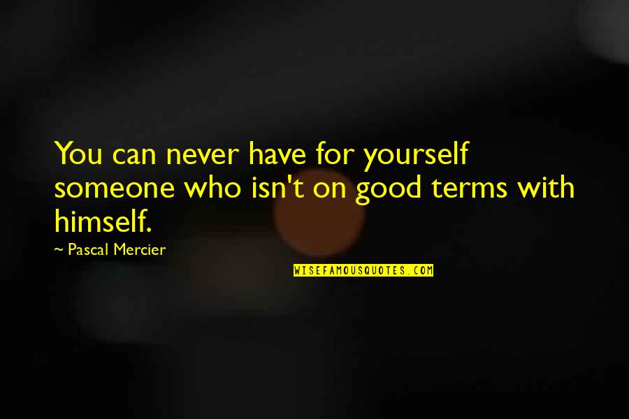 Binding Love Quotes By Pascal Mercier: You can never have for yourself someone who