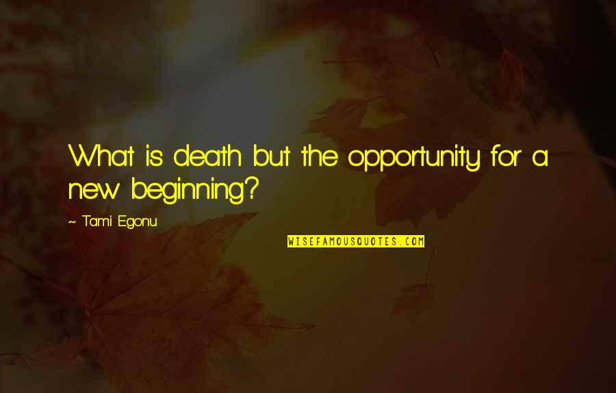 Binding Love Quotes By Tami Egonu: What is death but the opportunity for a
