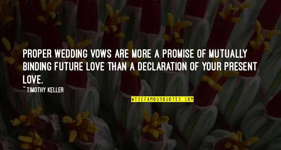 Binding Love Quotes By Timothy Keller: Proper wedding vows are more a promise of