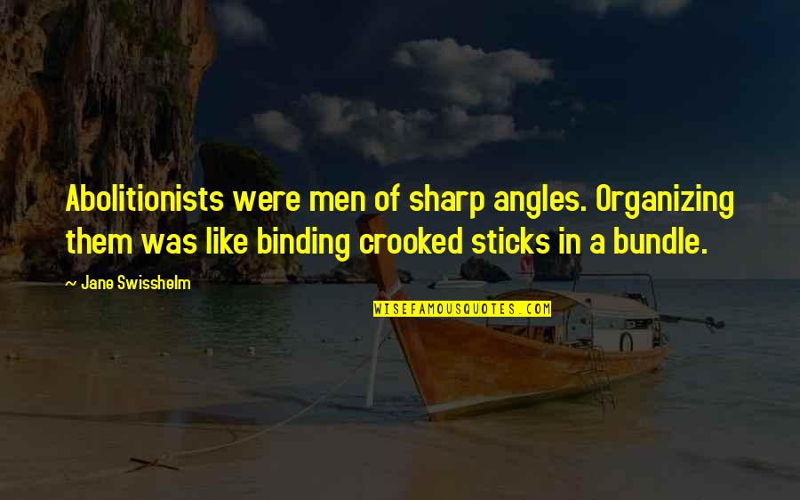 Binding Quotes By Jane Swisshelm: Abolitionists were men of sharp angles. Organizing them