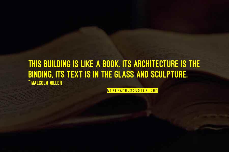 Binding Quotes By Malcolm Miller: This building is like a book. Its architecture