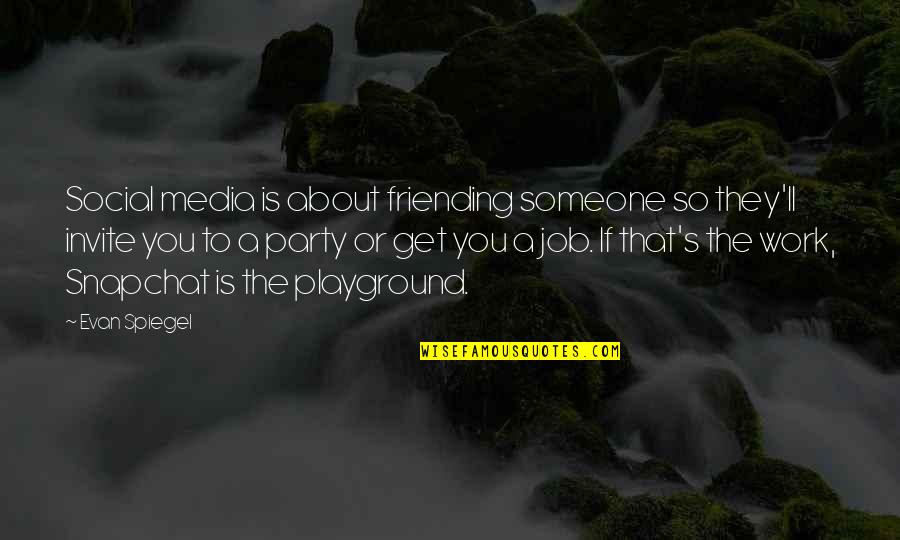 Bindish Viola Quotes By Evan Spiegel: Social media is about friending someone so they'll Bindish Viola Quotes By Evan Spiegel: Social media is about friending someone so they'll