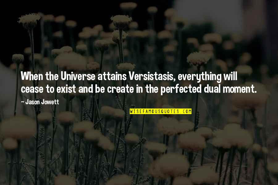 Bindle Quotes By Jason Jowett: When the Universe attains Versistasis, everything will cease