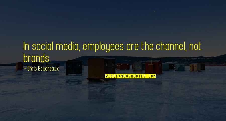 Bindrim's Quotes By Chris Boudreaux: In social media, employees are the channel, not