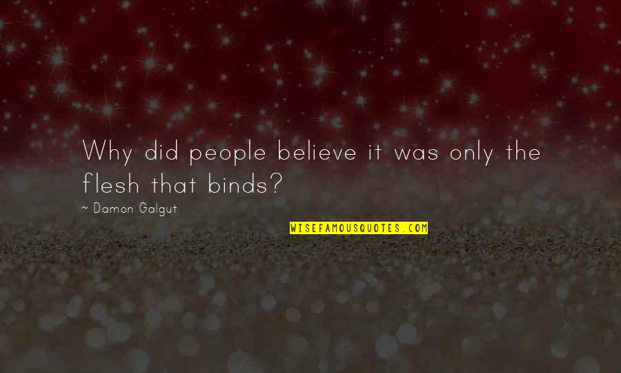Binds Quotes By Damon Galgut: Why did people believe it was only the
