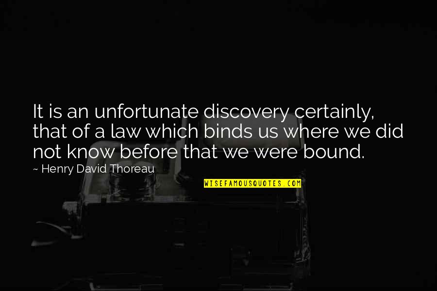 Binds Quotes By Henry David Thoreau: It is an unfortunate discovery certainly, that of