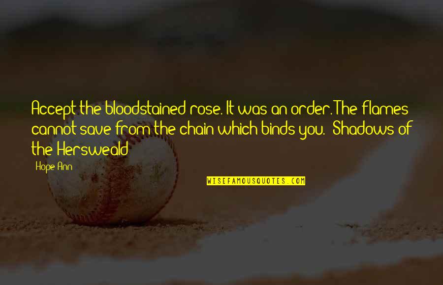 Binds Quotes By Hope Ann: Accept the bloodstained rose. It was an order.