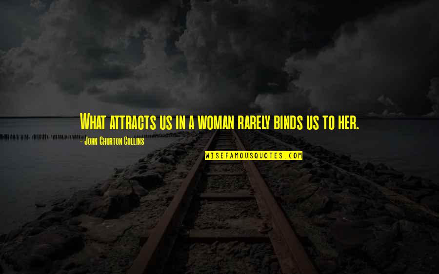 Binds Quotes By John Churton Collins: What attracts us in a woman rarely binds