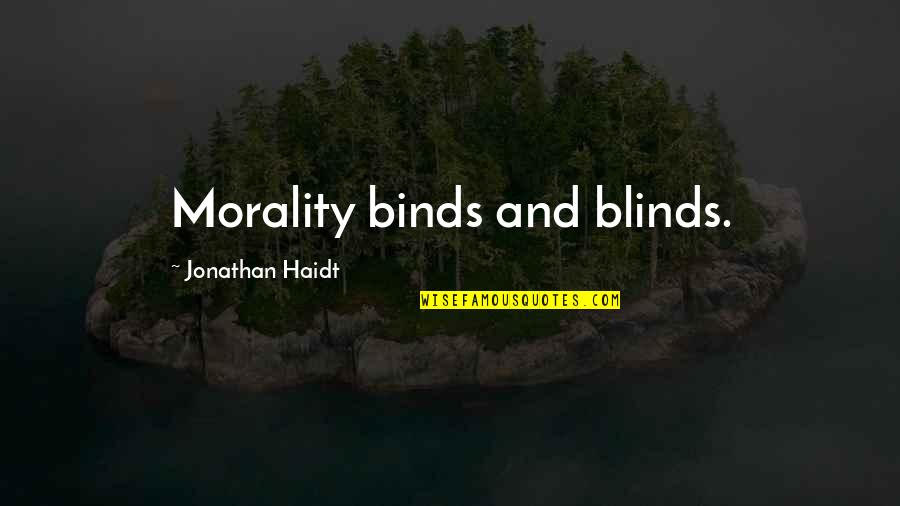 Binds Quotes By Jonathan Haidt: Morality binds and blinds.