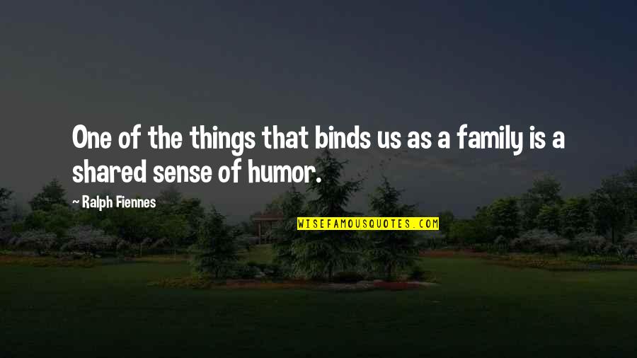 Binds Quotes By Ralph Fiennes: One of the things that binds us as