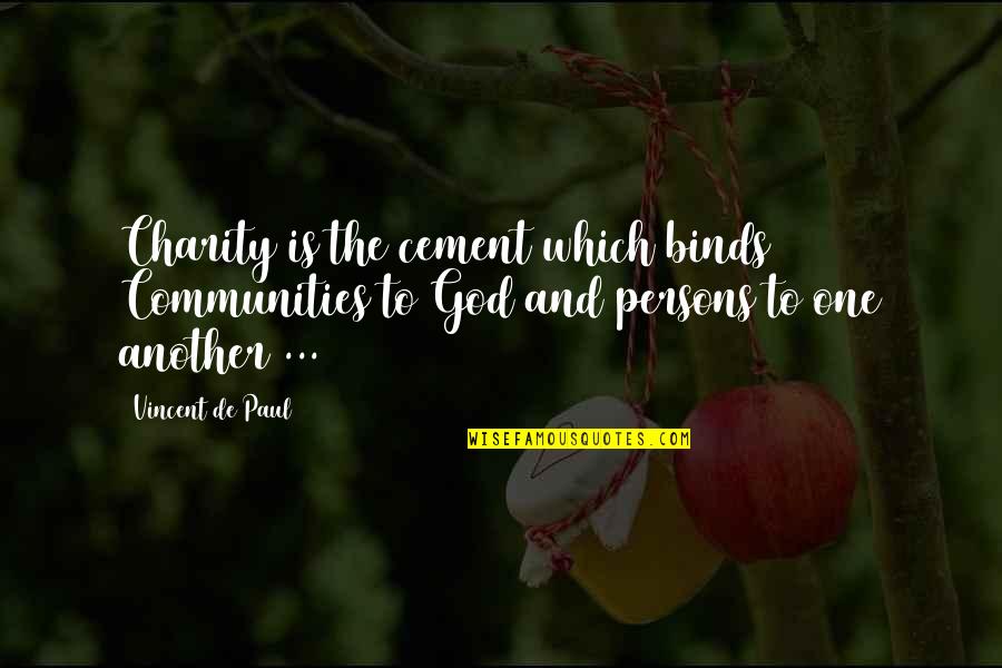 Binds Quotes By Vincent De Paul: Charity is the cement which binds Communities to