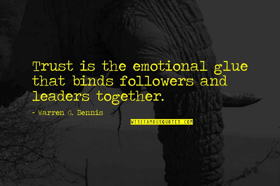 Binds Quotes By Warren G. Bennis: Trust is the emotional glue that binds followers