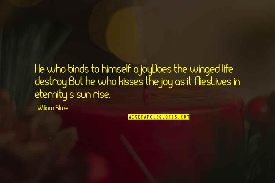 Binds Quotes By William Blake: He who binds to himself a joyDoes the