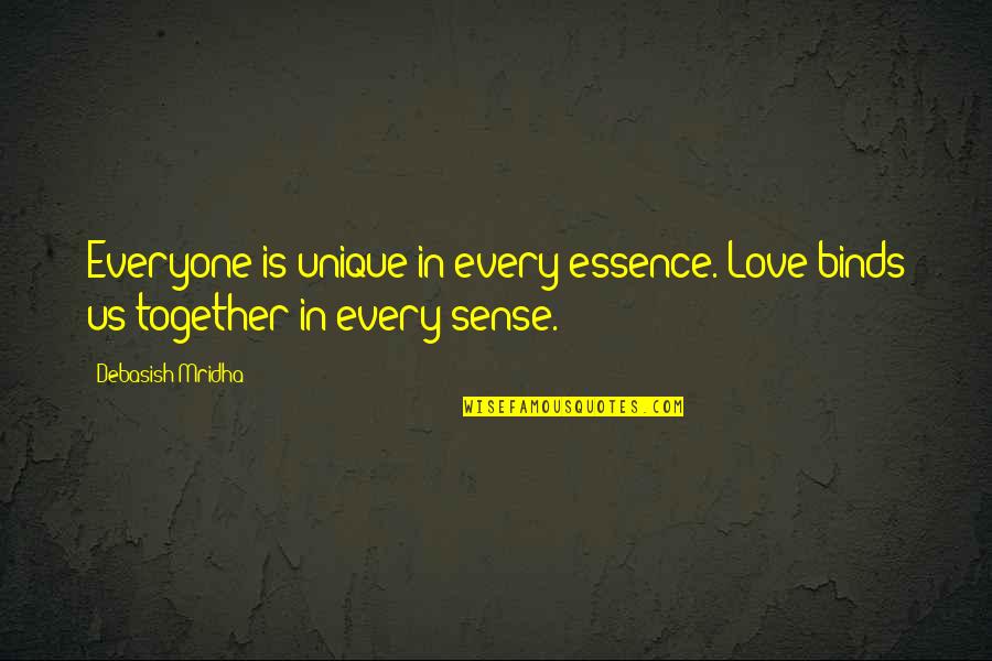 Binds Us Quotes By Debasish Mridha: Everyone is unique in every essence. Love binds