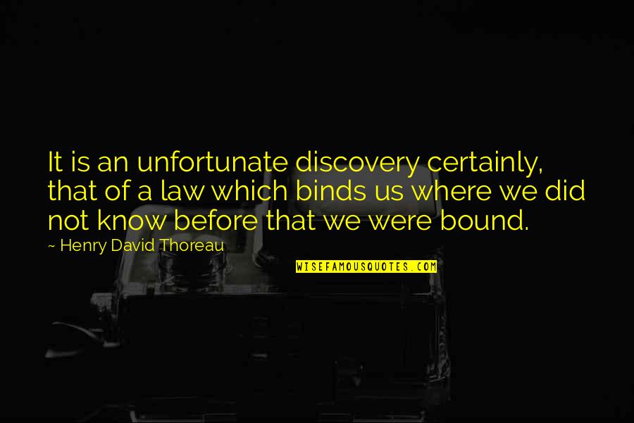Binds Us Quotes By Henry David Thoreau: It is an unfortunate discovery certainly, that of