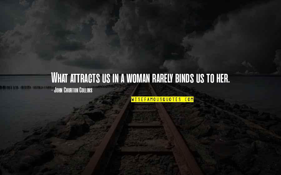 Binds Us Quotes By John Churton Collins: What attracts us in a woman rarely binds