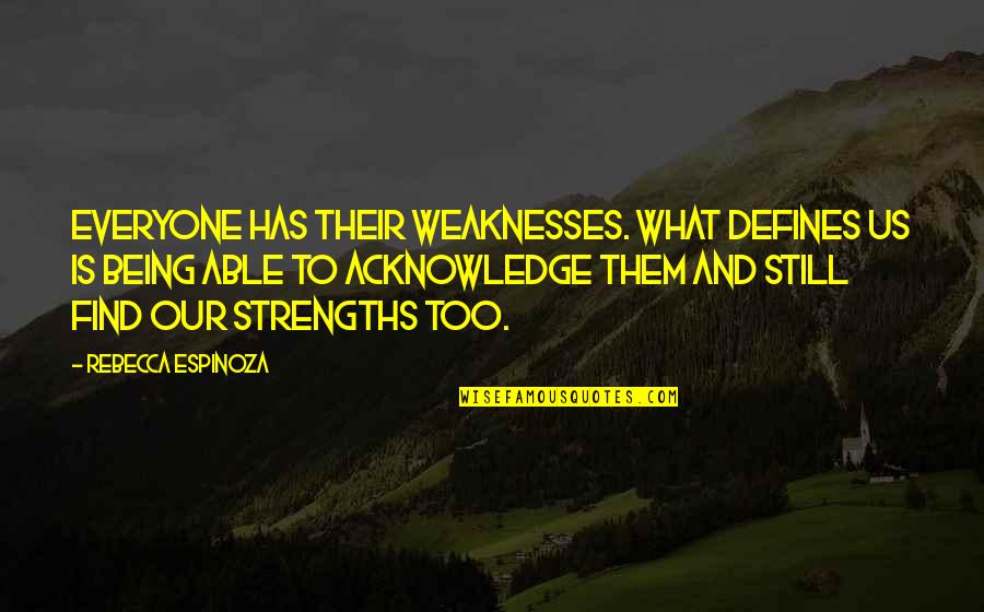 Binds Us Quotes By Rebecca Espinoza: Everyone has their weaknesses. What defines us is