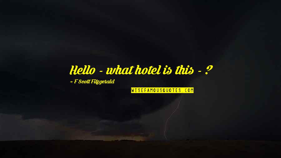 Bindy Johal Quotes By F Scott Fitzgerald: Hello - what hotel is this - ?