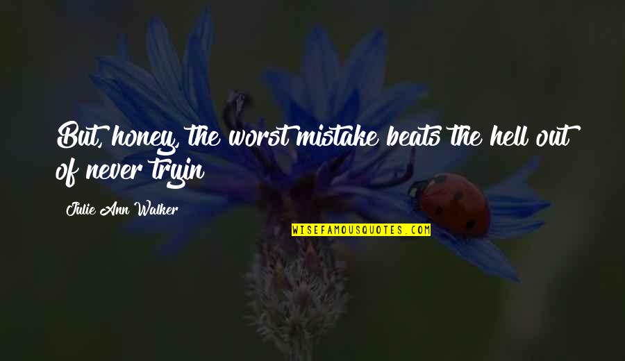 Bineau Builders Quotes By Julie Ann Walker: But, honey, the worst mistake beats the hell