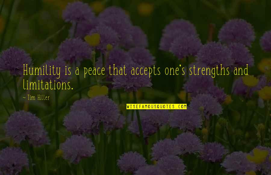 Bineau Tissus Quotes By Tim Hiller: Humility is a peace that accepts one's strengths