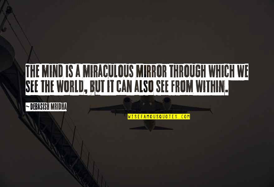 Bineesh Bastin Quotes By Debasish Mridha: The mind is a miraculous mirror through which