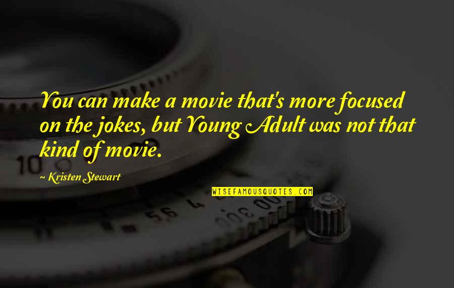 Bineesh Bastin Quotes By Kristen Stewart: You can make a movie that's more focused