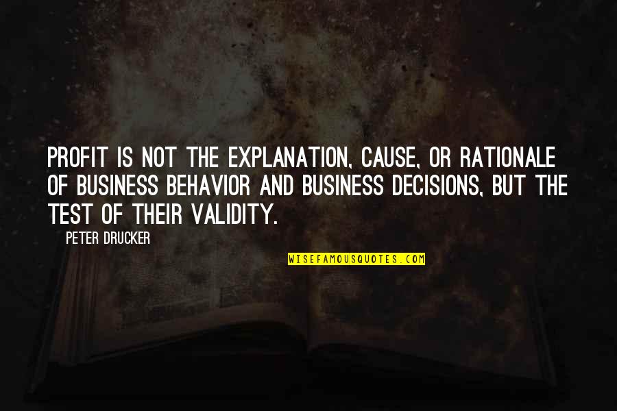 Binegar Quotes By Peter Drucker: Profit is not the explanation, cause, or rationale