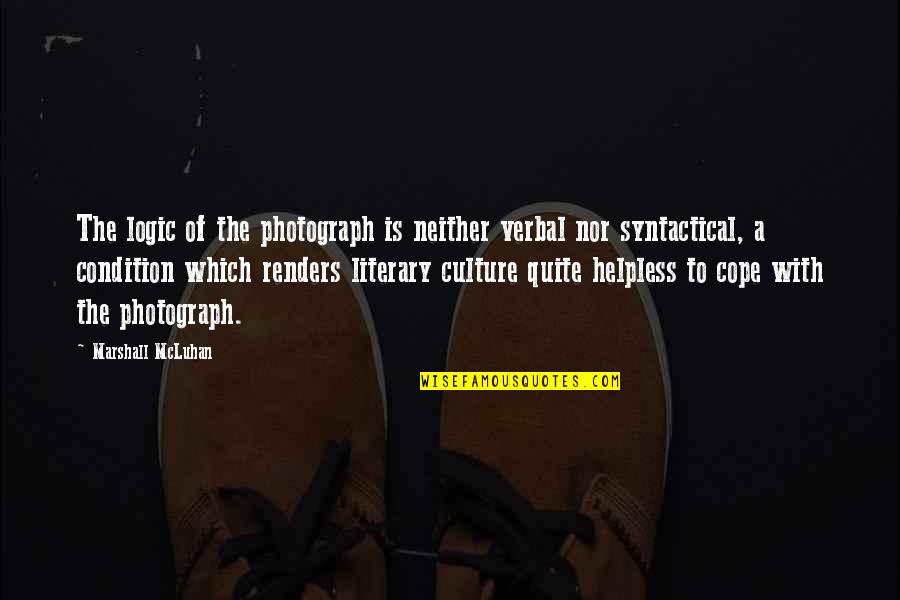 Binele Nostru Quotes By Marshall McLuhan: The logic of the photograph is neither verbal Binele Nostru Quotes By Marshall McLuhan: The logic of the photograph is neither verbal