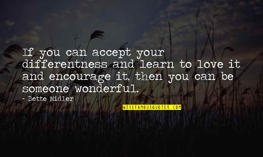Bines Quotes By Bette Midler: If you can accept your differentness and learn Bines Quotes By Bette Midler: If you can accept your differentness and learn