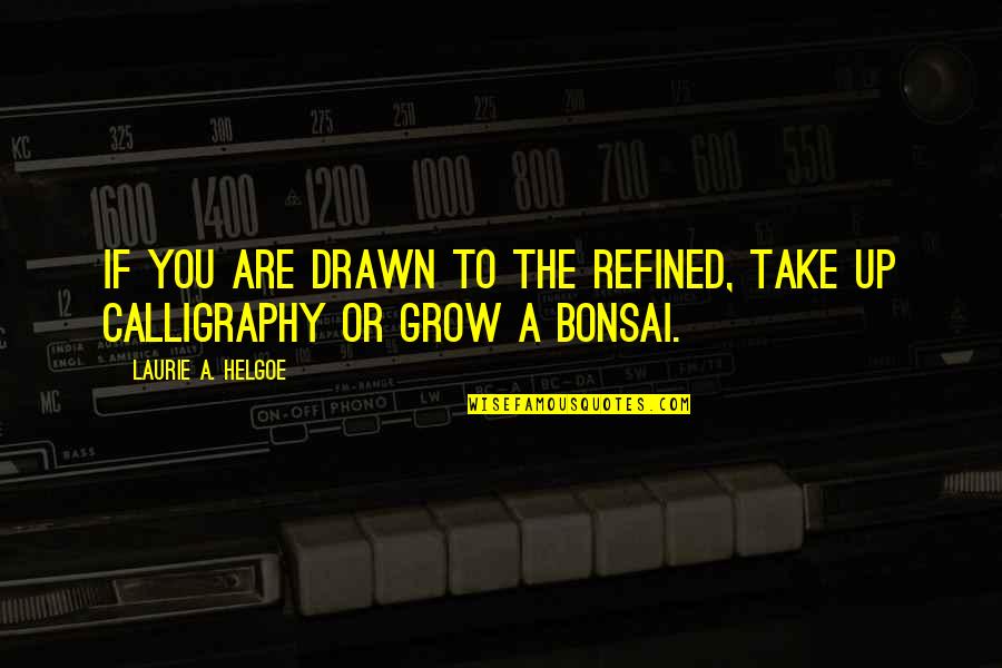 Bines Quotes By Laurie A. Helgoe: If you are drawn to the refined, take Bines Quotes By Laurie A. Helgoe: If you are drawn to the refined, take