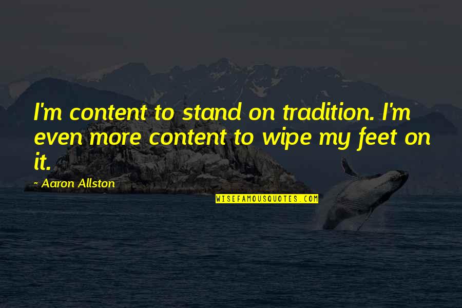 Binet School Quotes By Aaron Allston: I'm content to stand on tradition. I'm even