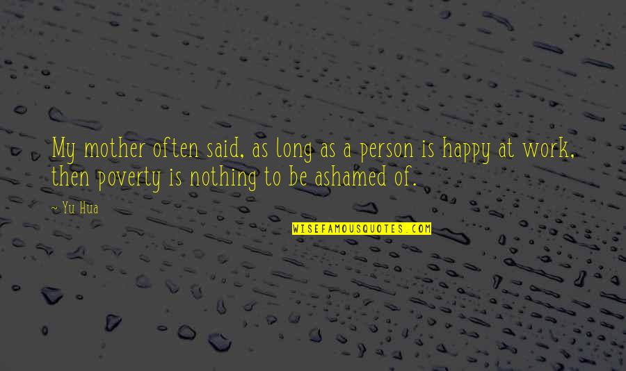 Binewski Family Quotes By Yu Hua: My mother often said, as long as a Binewski Family Quotes By Yu Hua: My mother often said, as long as a