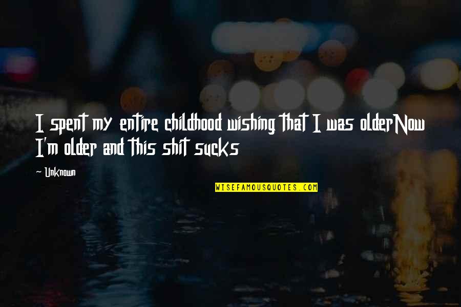 Bing Bang Quotes By Unknown: I spent my entire childhood wishing that I