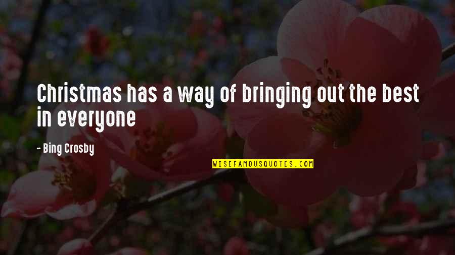 Bing Crosby Quotes By Bing Crosby: Christmas has a way of bringing out the