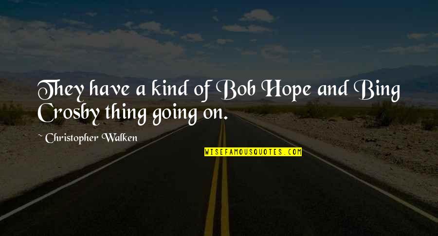 Bing Crosby Quotes By Christopher Walken: They have a kind of Bob Hope and