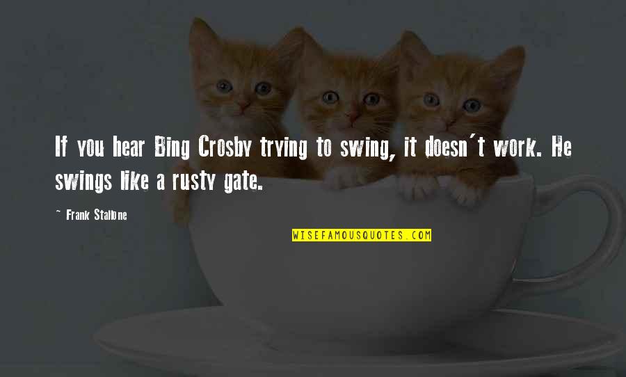 Bing Crosby Quotes By Frank Stallone: If you hear Bing Crosby trying to swing,