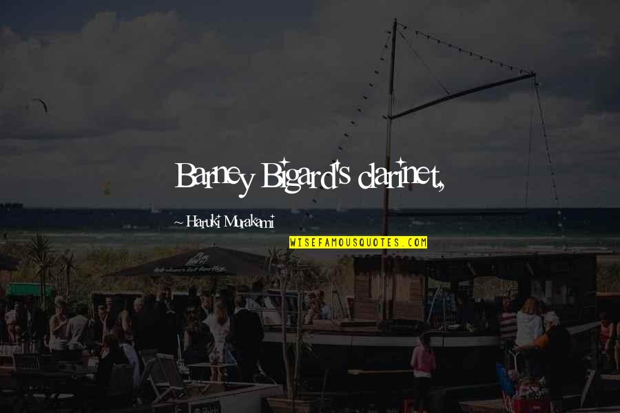 Bing Inspiring Quotes By Haruki Murakami: Barney Bigard's clarinet, Bing Inspiring Quotes By Haruki Murakami: Barney Bigard's clarinet,