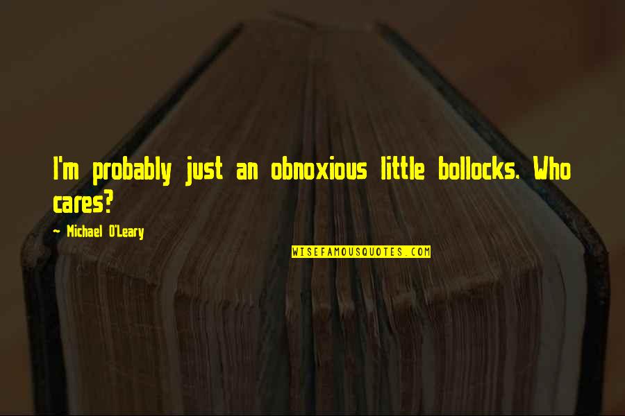 Bing Quote Quotes By Michael O'Leary: I'm probably just an obnoxious little bollocks. Who